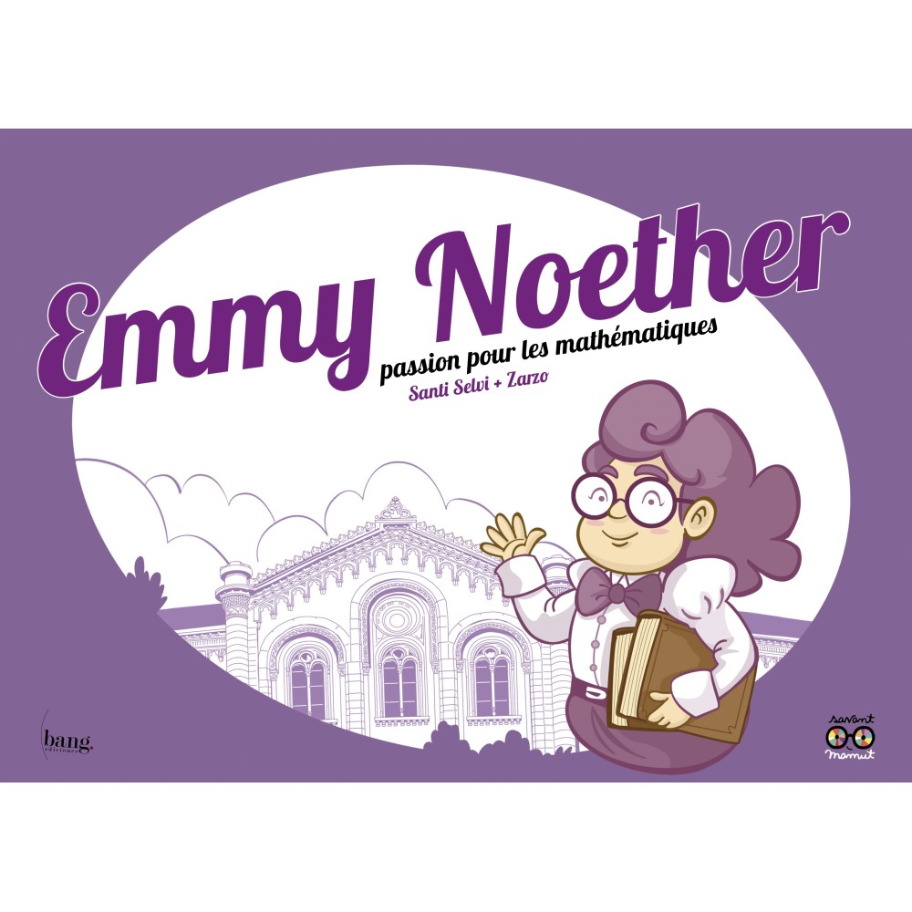 Emmy Noether, passion pour les mathématiques Emmy Noether, passion pour les mathématiques
