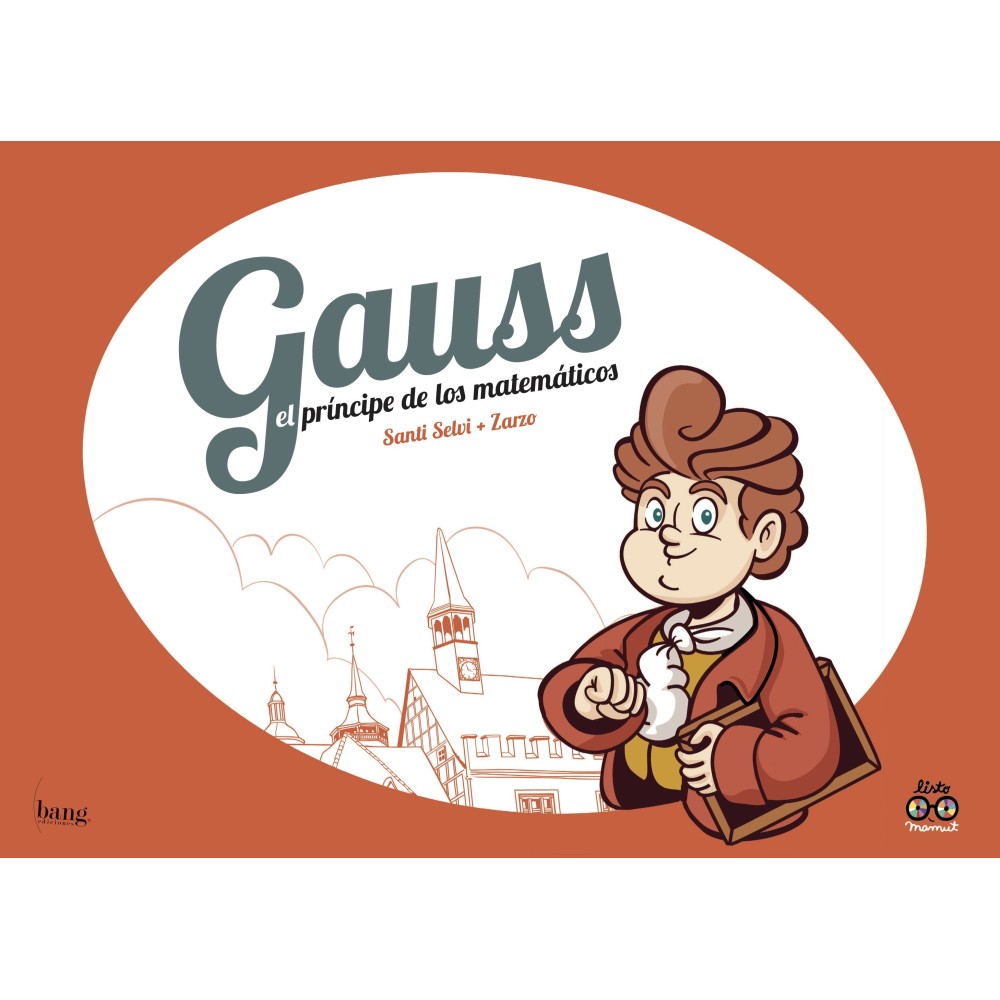 Gauss, el príncep dels matemàtics Gauss, el príncep dels matemàtics