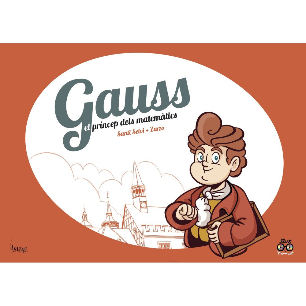 Gauss, el príncep dels matemàtics Gauss, el príncep dels matemàtics