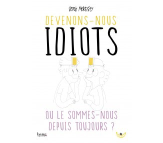 Devenons-nous idiots ?
