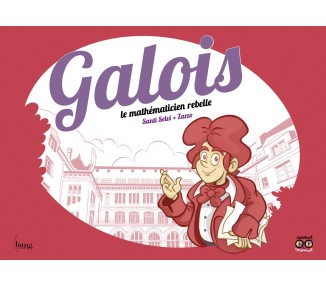 Galois, le mathématicien rebelle