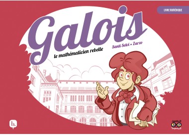 Galois, le mathématicien rebelle